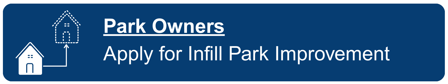 "Park Owners: Apply for Infill Park Improvement" with simple image of house being relocated - indicated by dashed arrow