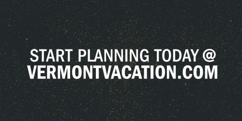 Dark background graphic displaying Start Planning Today @ Vermontvacation.com to encourage vacation planning in Vermont.
